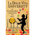 La Dolce Vita University: An Unconventional Guide to Italian Culture from A to Z