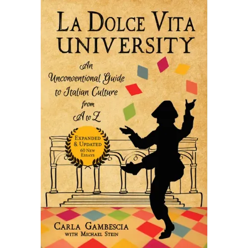 La Dolce Vita University: An Unconventional Guide to Italian Culture from A to Z