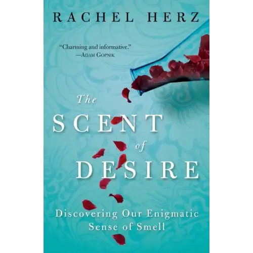 The Scent of Desire: Discovering Our Enigmatic Sense of Smell