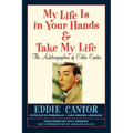 My Life Is in Your Hands & Take My Life - The Autobiographies of Eddie Cantor