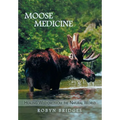 Moose Medicine: Healing Wisdom from the Natural World
