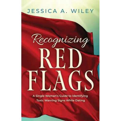 Recognizing Red Flags - A Single Woman's Guide to Identifying Toxic Warning Signs While Dating