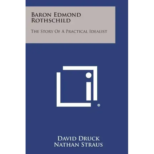Baron Edmond Rothschild: The Story of a Practical Idealist