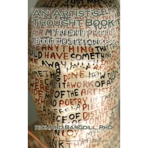 An Artist's Thought Book: Intriguing Thoughts about the Artistic Process by Richard Bargdill (Second Edition)