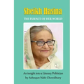 Sheikh Hasina - The Essence of Her World