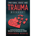 Emotional Abuse and Trauma Recovery: Breaking Free from Abusive and Toxic Relationships by Reclaiming Your Life; Gaslighting, Manipulation, Lying, Nar