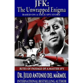 JFK The Unwrapped Enigma: Rites of Passage of a Master Spy