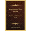 Recollections Of An Alienist: Personal And Professional (1916)