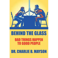 Behind the Glass: Bad Things Happen to Good People