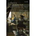 A Virtue Epistemology: Apt Belief and Reflective Knowledge, Volume 1