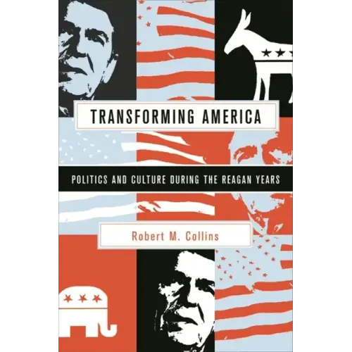 Transforming America: Politics and Culture During the Reagan Years