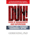 The DUH! Book of Management and Supervision: Dispelling Common Leadership Myths