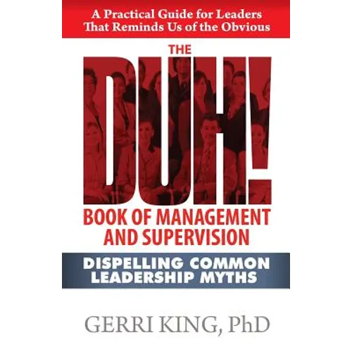 The DUH! Book of Management and Supervision: Dispelling Common Leadership Myths
