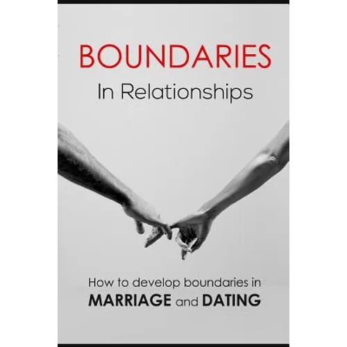 Boundaries in relationships: How to develop boundaries in marriage and dating