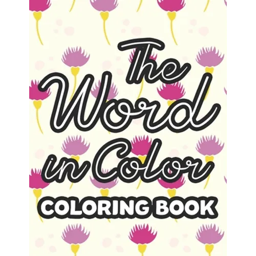 The Word in Color Coloring Book: Inspirational Bible Verse Coloring Pages for Relaxation and Stress Relief- Coloring Book for Women