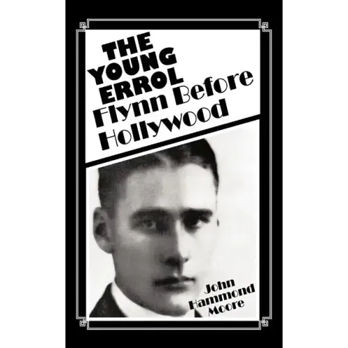 The Young Errol: Flynn Before Hollywood