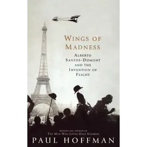 Wings of Madness: Alberto Santos-Dumont and the Invention of Flight