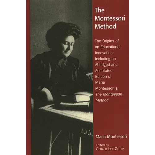 The Montessori Method: The Origins of an Educational Innovation: Including an Abridged and Annotated Edition of Maria Montessori's the Montessori Meth