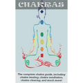 Chakras: The Complete Chakra Guide, Including Chakra Healing, Chakra Meditation, Chakra Clearing and Much More!