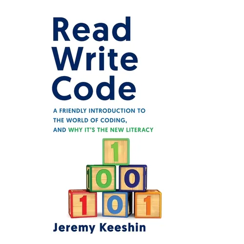 Read Write Code: A Friendly Introduction to the World of Coding, and Why It's the New Literacy
