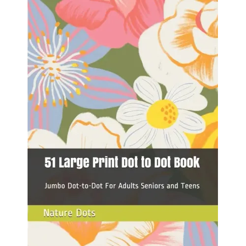 51 Large Print Dot to Dot Book: Jumbo Dot-to-Dot For Adults Seniors and Teens