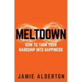 Meltdown: How to turn your hardship into happiness
