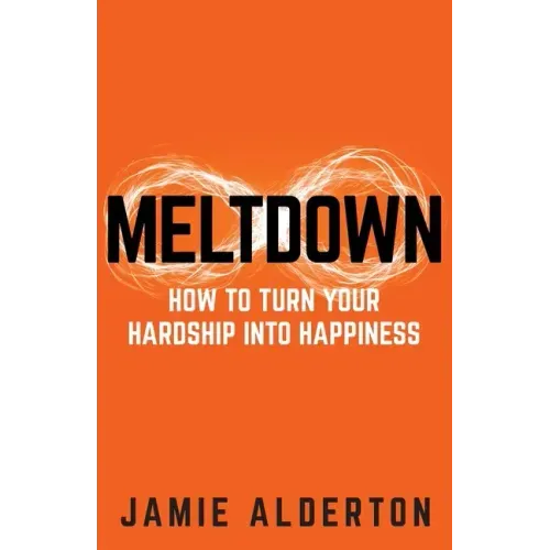 Meltdown: How to turn your hardship into happiness