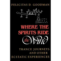 Where the Spirits Ride the Wind: Trance Journeys and Other Ecstatic Experiences