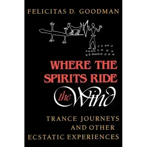 Where the Spirits Ride the Wind: Trance Journeys and Other Ecstatic Experiences