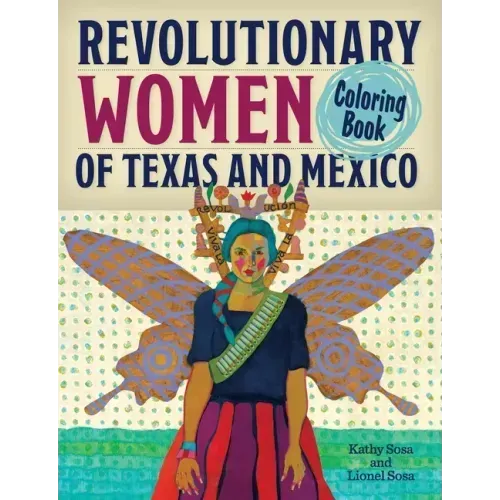 Revolutionary Women of Texas and Mexico Coloring Book: A Coloring Book for Kids and Adults