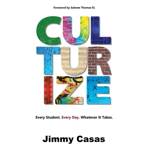 Culturize: Every Student. Every Day. Whatever It Takes.