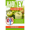 Kidney Cleansing 101: The Ultimate Guide to Kidney Health and Overall Well-Being