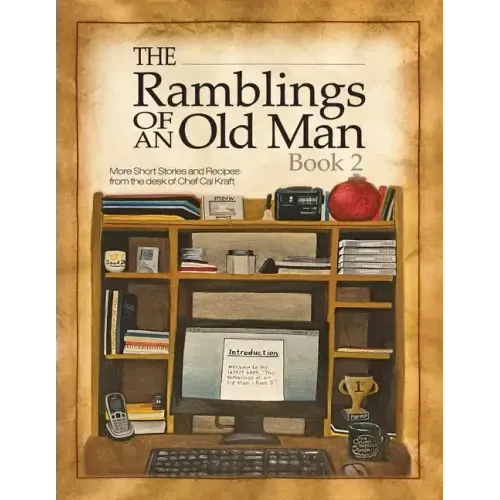 Ramblings of an Old Man Book 2: More Short Stories and Recipes from the desk of Chef Cal Kraft