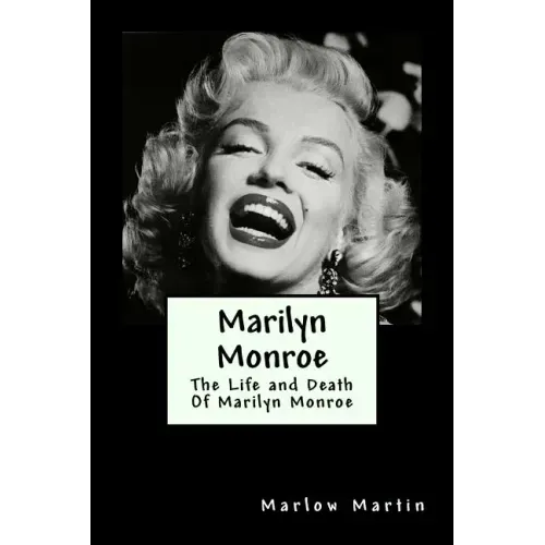 Marilyn Monroe: The Life and Death Of Marilyn Monroe