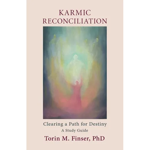 Karmic Reconciliation: Clearing a Path for Destiny: A Workbook for Spiritual-Scientific Study with Excerpts from Works by Rudolf Steiner