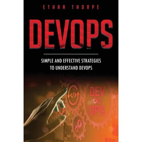 DevOps: Simple and Effective Strategies to Understanding DevOps