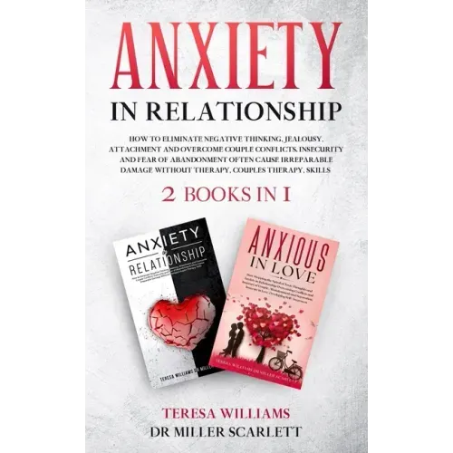 Anxiety in Relationship: How to Eliminate Negative Thinking, Jealousy, Attachment and Overcome Couple Conflicts.Insecurity and Fear of Abandonm