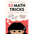 50 Math Tricks That Will Change Your Life: Mentally Solve the Impossible in Seconds