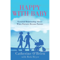 Happy With Baby: Essential Relationship Advice When Partners Become Parents