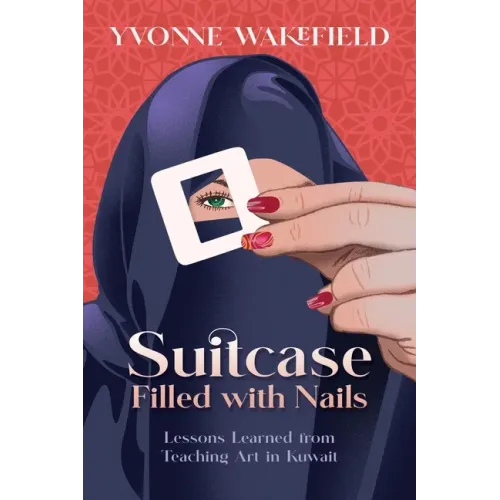 Suitcase Filled with Nails: Lessons Learned from Teaching Art in Kuwait