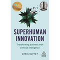 Superhuman Innovation: Transforming Business with Artificial Intelligence