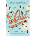 Wild Spectacle: Seeking Wonders in a World beyond Humans