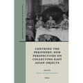 Centring the Periphery: New Perspectives on Collecting East Asian Objects