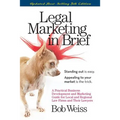 Legal Marketing in Brief: A Practical Business Development and Marketing Guide for Local and Regional Law Firms and Their Lawyers