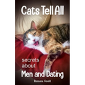 Cats Tell All: secrets about men and dating