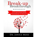 Break-up Breakthrough Workbook: A 37-Day Guide From Heartbreak to Healing