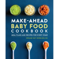 Make-Ahead Baby Food Cookbook: Meal Plans and Recipes for Every Stage
