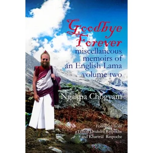 Goodbye Forever - volume II: miscellaneous memoirs of an English Lama