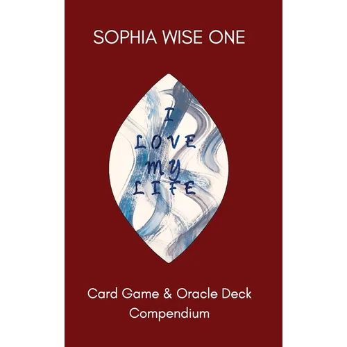 I Love My Life: Card Game and Oracle Deck Compendium
