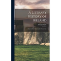 A Literary History of Ireland: From Earliest Times to the Present Day